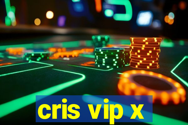 cris vip x